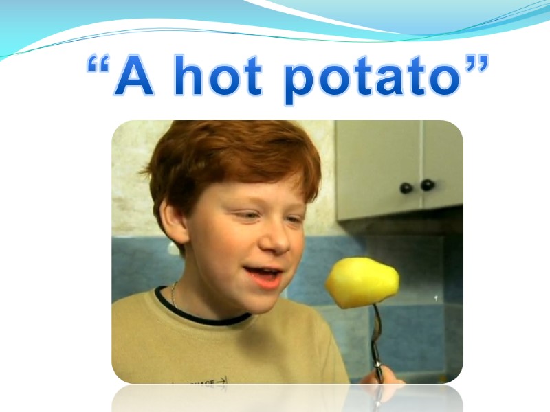 “A hot potato”